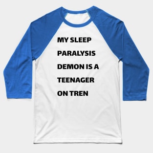 My sleep paralysis demon is a teenager on Tren Baseball T-Shirt